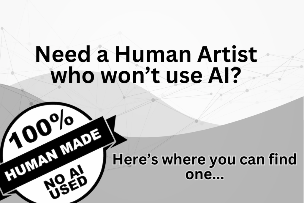 Need a Human Artist who won't use AI? Here's where you can find one... 100% Human Made, No AI Used