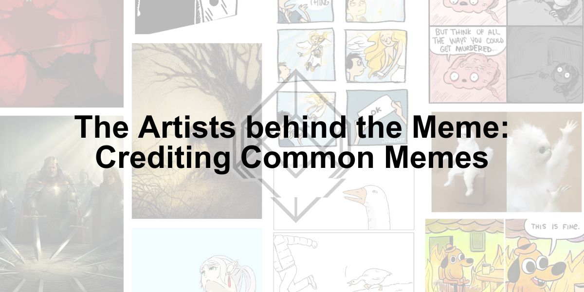 The Artists behind the Meme: Crediting Common Memes over a bunch of washed out memes.