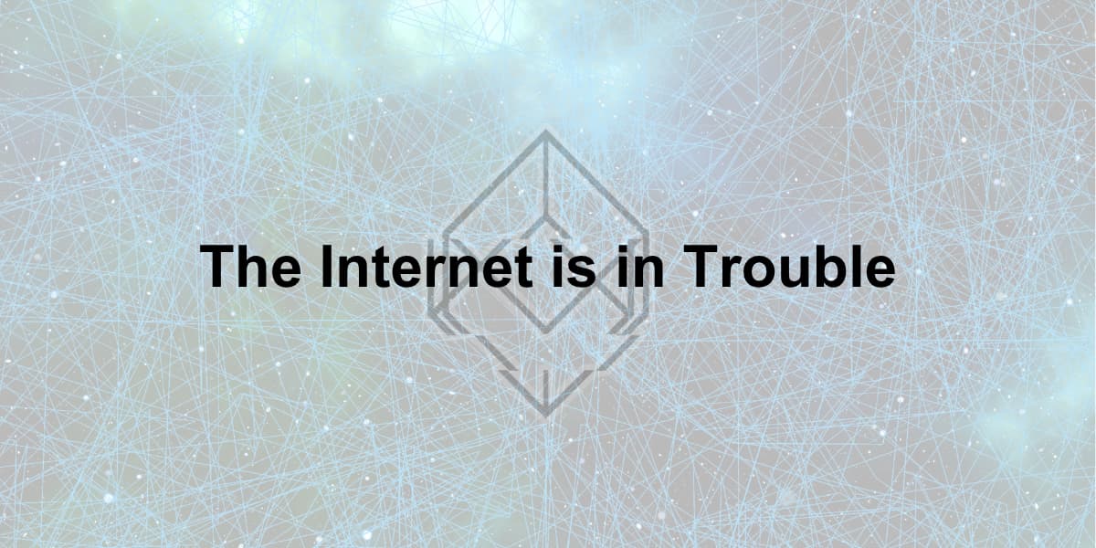 The Internet is in trouble